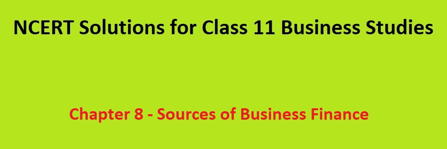 NCERT Solutions Class 11 Business Studies Sources of Business Finance