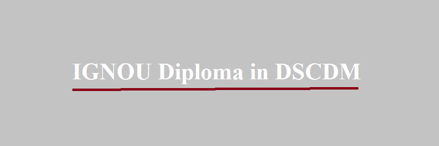 IGNOU Diploma in DSCDM Admission