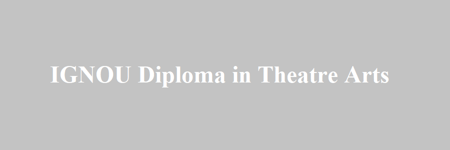 IGNOU Diploma in Theatre Arts