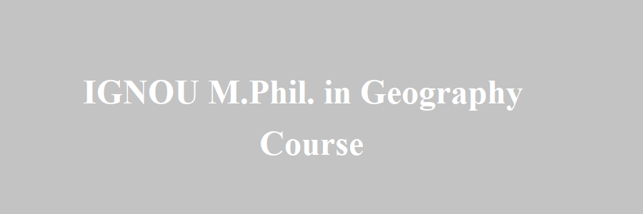 IGNOU M.Phil. in Geography Admission