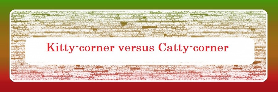 Mastering Kitty-corner versus Catty-corner: 10 Vital Distinctions