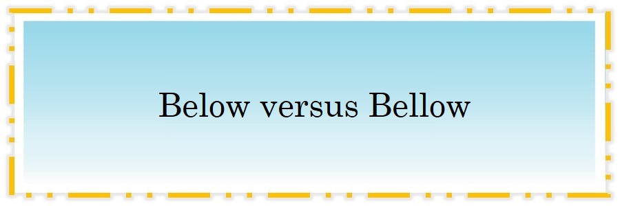 Below versus Bellow