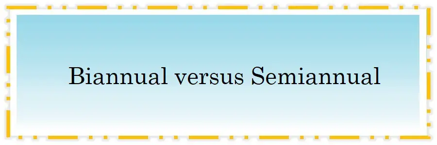 Biannual versus Semiannual