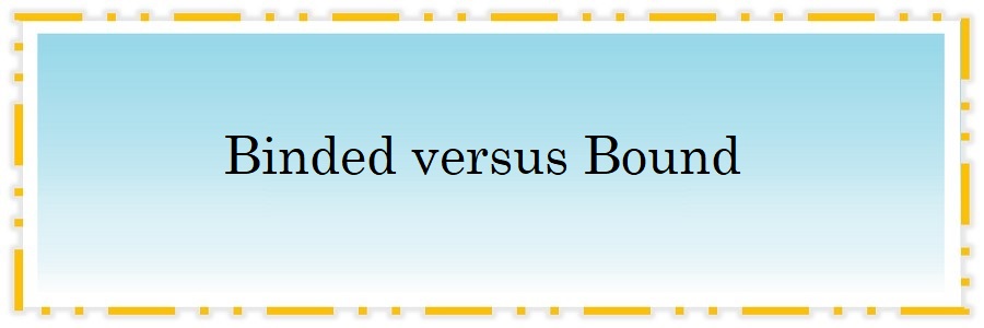 Binded versus Bound