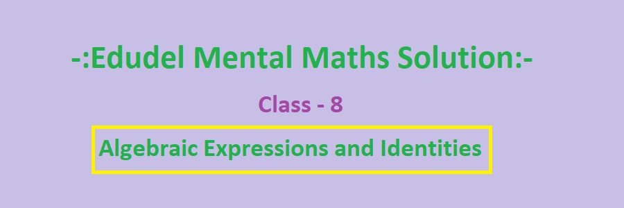 Algebraic Expressions and Identities Class 8 Mental Maths