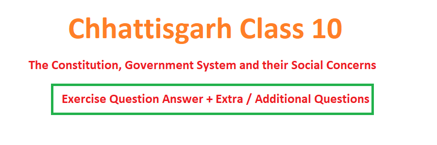 Chhattisgarh class 10 The Constitution, Government System and their Social Concerns