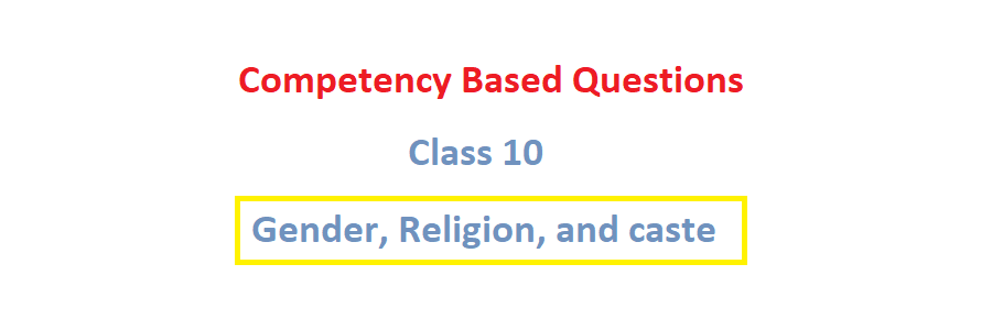 gender religion and caste class 10 competency based questions
